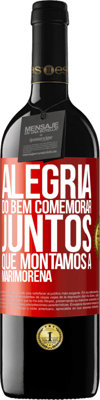 39,95 € Envio grátis | Vinho tinto Edição RED MBE Reserva Alegria do bem, comemorar juntos que montamos a marimorena Etiqueta Vermelha. Etiqueta personalizável Reserva 12 Meses Colheita 2016 Tempranillo