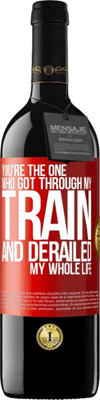 39,95 € | Red Wine RED Edition MBE Reserve You're the one who got through my train and derailed my whole life Red Label. Customizable label Reserve 12 Months Harvest 2014 Tempranillo