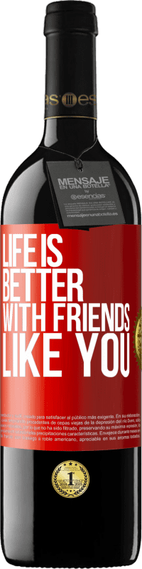 39,95 € Free Shipping | Red Wine RED Edition MBE Reserve Life is better, with friends like you Red Label. Customizable label Reserve 12 Months Harvest 2015 Tempranillo