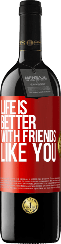39,95 € Free Shipping | Red Wine RED Edition MBE Reserve Life is better, with friends like you Red Label. Customizable label Reserve 12 Months Harvest 2016 Tempranillo