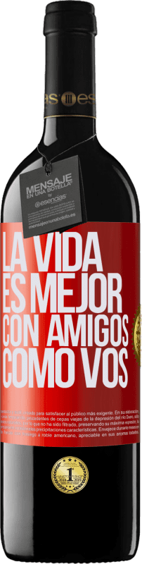 39,95 € Envío gratis | Vino Tinto Edición RED MBE Reserva La vida es mejor, con amigos como vos Etiqueta Roja. Etiqueta personalizable Reserva 12 Meses Cosecha 2016 Tempranillo