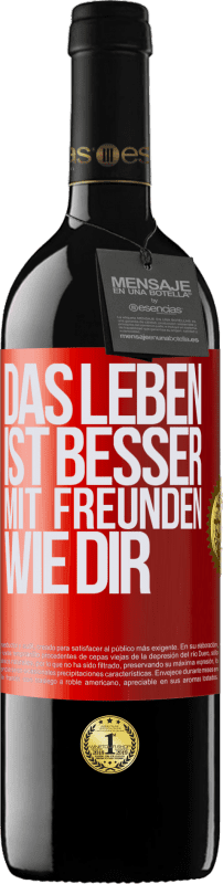 39,95 € | Rotwein RED Ausgabe MBE Reserve Das Leben ist besser, mit Freunden wie dir Rote Markierung. Anpassbares Etikett Reserve 12 Monate Ernte 2015 Tempranillo