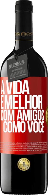 «A vida é melhor, com amigos como você» Edição RED MBE Reserva