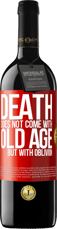39,95 € Free Shipping | Red Wine RED Edition MBE Reserve Death does not come with old age, but with oblivion Red Label. Customizable label Reserve 12 Months Harvest 2016 Tempranillo