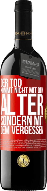 39,95 € Kostenloser Versand | Rotwein RED Ausgabe MBE Reserve Der Tod kommt nicht mit dem Alter, sondern mit dem Vergessen Rote Markierung. Anpassbares Etikett Reserve 12 Monate Ernte 2016 Tempranillo