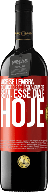 39,95 € | Vinho tinto Edição RED MBE Reserva Você se lembra que você disse isso algum dia? Bem, esse dia é hoje Etiqueta Vermelha. Etiqueta personalizável Reserva 12 Meses Colheita 2015 Tempranillo