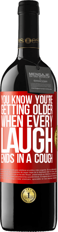 39,95 € | Red Wine RED Edition MBE Reserve You know you're getting older, when every laugh ends in a cough Red Label. Customizable label Reserve 12 Months Harvest 2014 Tempranillo