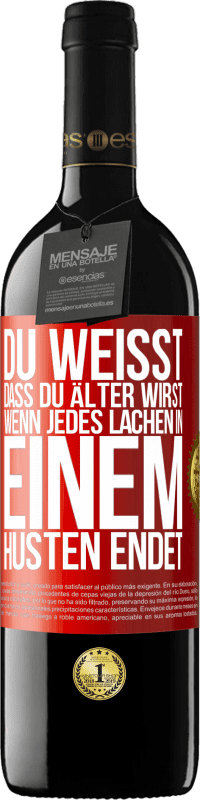 39,95 € | Rotwein RED Ausgabe MBE Reserve Du weißt, dass du älter wirst, wenn jedes Lachen in einem Husten endet Rote Markierung. Anpassbares Etikett Reserve 12 Monate Ernte 2015 Tempranillo