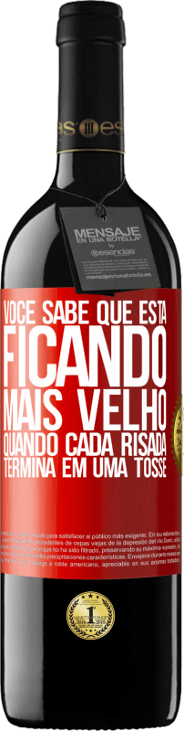 «Você sabe que está ficando mais velho, quando cada risada termina em uma tosse» Edição RED MBE Reserva