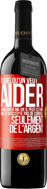 39,95 € Envoi gratuit | Vin rouge Édition RED MBE Réserve Si quelqu'un veut aider à améliorer ma vie il peut le faire. Mais je n'accepte pas de conseils, seulement de l'argent Étiquette Rouge. Étiquette personnalisable Réserve 12 Mois Récolte 2016 Tempranillo