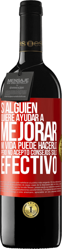 39,95 € | Vino Tinto Edición RED MBE Reserva Si alguien quiere ayudar a mejorar mi vida, puede hacerlo. Pero no acepto consejos, sólo efectivo Etiqueta Roja. Etiqueta personalizable Reserva 12 Meses Cosecha 2015 Tempranillo