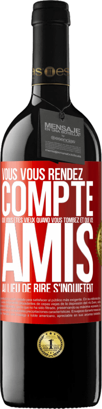 39,95 € Envoi gratuit | Vin rouge Édition RED MBE Réserve Vous vous rendez compte que vous êtes vieux quand vous tombez et que vos amis, au lieu de rire, s'inquiètent Étiquette Rouge. Étiquette personnalisable Réserve 12 Mois Récolte 2016 Tempranillo