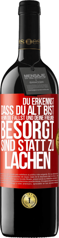 39,95 € | Rotwein RED Ausgabe MBE Reserve Du erkennst, dass du alt bist, wenn du fällst und deine Freunde besorgt sind statt zu lachen Rote Markierung. Anpassbares Etikett Reserve 12 Monate Ernte 2014 Tempranillo