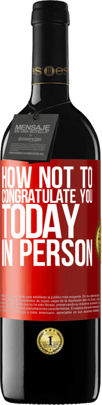 39,95 € | Red Wine RED Edition MBE Reserve How not to congratulate you today, in person Red Label. Customizable label Reserve 12 Months Harvest 2015 Tempranillo