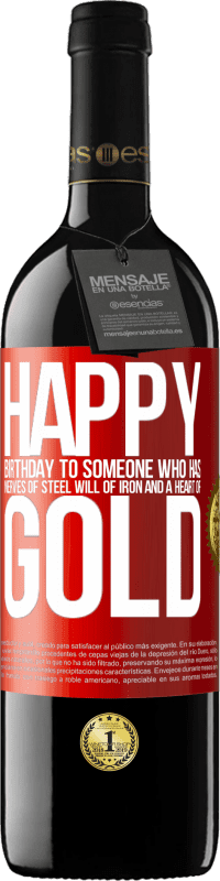 39,95 € | Red Wine RED Edition MBE Reserve Happy birthday to someone who has nerves of steel, will of iron and a heart of gold Red Label. Customizable label Reserve 12 Months Harvest 2014 Tempranillo