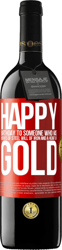 39,95 € | Red Wine RED Edition MBE Reserve Happy birthday to someone who has nerves of steel, will of iron and a heart of gold Red Label. Customizable label Reserve 12 Months Harvest 2016 Tempranillo