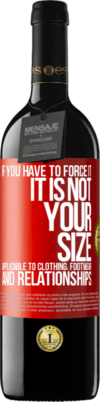 39,95 € 送料無料 | 赤ワイン REDエディション MBE 予約する あなたがそれを強制しなければならないならば、それはあなたのサイズではありません。衣類、履物、人間関係に適用可能 赤いタグ. カスタマイズ可能なラベル 予約する 12 月 収穫 2016 Tempranillo