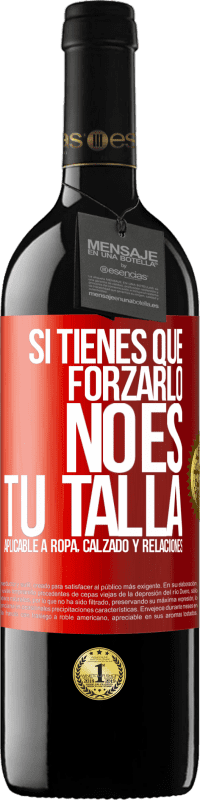 Envío gratis | Vino Tinto Edición RED MBE Reserva Si tienes que forzarlo, no es tu talla. Aplicable a ropa, calzado y relaciones Etiqueta Roja. Etiqueta personalizable Reserva 12 Meses Cosecha 2014 Tempranillo