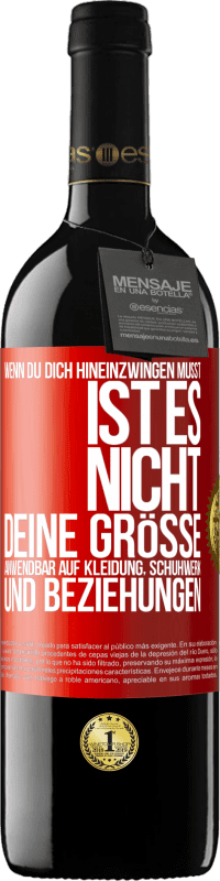 Kostenloser Versand | Rotwein RED Ausgabe MBE Reserve Wenn du dich hineinzwingen musst, ist es nicht deine Größe. Anwendbar auf Kleidung, Schuhwerk und Beziehungen Rote Markierung. Anpassbares Etikett Reserve 12 Monate Ernte 2014 Tempranillo