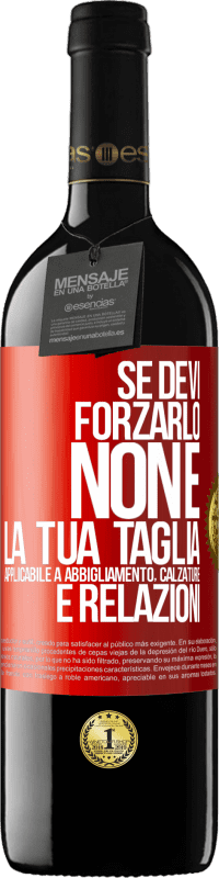 Spedizione Gratuita | Vino rosso Edizione RED MBE Riserva Se devi forzarlo, non è la tua taglia. Applicabile a abbigliamento, calzature e relazioni Etichetta Rossa. Etichetta personalizzabile Riserva 12 Mesi Raccogliere 2014 Tempranillo