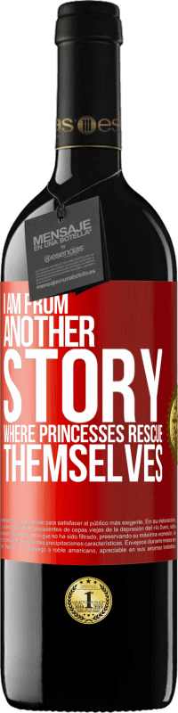 Free Shipping | Red Wine RED Edition MBE Reserve I am from another story where princesses rescue themselves Red Label. Customizable label Reserve 12 Months Harvest 2014 Tempranillo