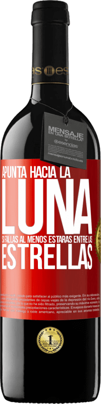 39,95 € Envío gratis | Vino Tinto Edición RED MBE Reserva Apunta a la Luna, si fallas al menos estarás entre las estrellas Etiqueta Roja. Etiqueta personalizable Reserva 12 Meses Cosecha 2016 Tempranillo
