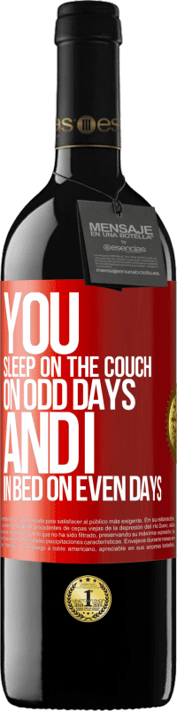 39,95 € Free Shipping | Red Wine RED Edition MBE Reserve You sleep on the couch on odd days and I in bed on even days Red Label. Customizable label Reserve 12 Months Harvest 2016 Tempranillo