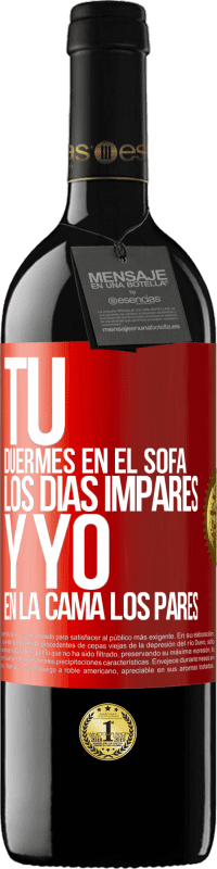 39,95 € | Vino Tinto Edición RED MBE Reserva Tú duermes en el sofá los días impares y yo en la cama los pares Etiqueta Roja. Etiqueta personalizable Reserva 12 Meses Cosecha 2016 Tempranillo