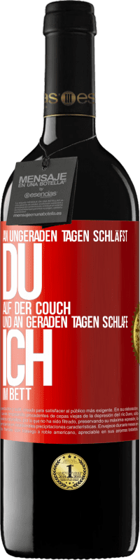 39,95 € | Rotwein RED Ausgabe MBE Reserve An ungeraden Tagen schläfst du auf der Couch und an geraden Tagen schlafe ich im Bett. Rote Markierung. Anpassbares Etikett Reserve 12 Monate Ernte 2016 Tempranillo