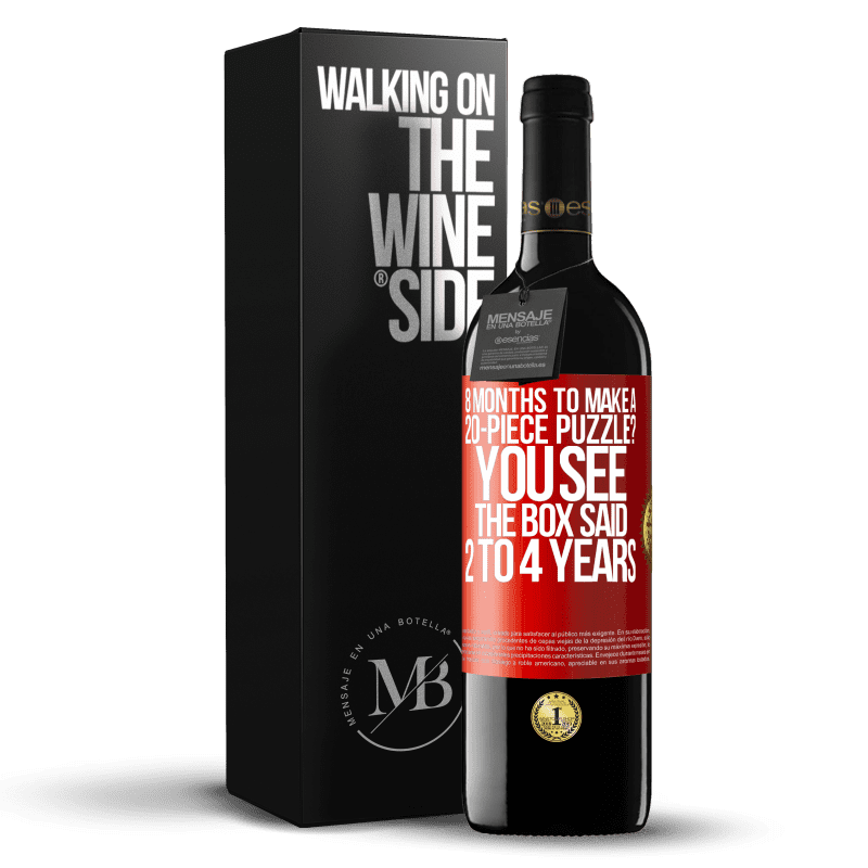 39,95 € Free Shipping | Red Wine RED Edition MBE Reserve 8 months to make a 20-piece puzzle? You see, the box said 2 to 4 years Red Label. Customizable label Reserve 12 Months Harvest 2014 Tempranillo
