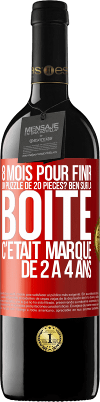 39,95 € | Vin rouge Édition RED MBE Réserve 8 mois pour finir un puzzle de 20 pièces? Ben, sur la boîte c'était marqué de 2 à 4 ans Étiquette Rouge. Étiquette personnalisable Réserve 12 Mois Récolte 2014 Tempranillo