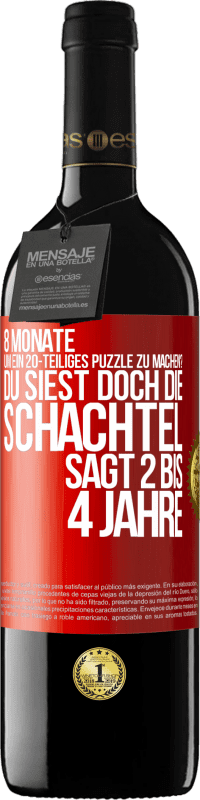 39,95 € | Rotwein RED Ausgabe MBE Reserve 8 Monate, um ein 20-teiliges Puzzle zu machen? Du siest doch, die Schachtel sagt 2 bis 4 Jahre Rote Markierung. Anpassbares Etikett Reserve 12 Monate Ernte 2014 Tempranillo