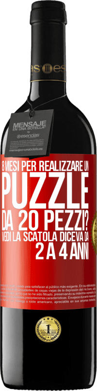 39,95 € | Vino rosso Edizione RED MBE Riserva 8 mesi per realizzare un puzzle da 20 pezzi? Vedi, la scatola diceva da 2 a 4 anni Etichetta Rossa. Etichetta personalizzabile Riserva 12 Mesi Raccogliere 2014 Tempranillo