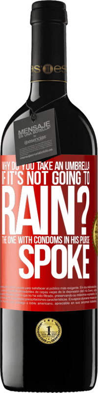 39,95 € Free Shipping | Red Wine RED Edition MBE Reserve Why do you take an umbrella if it's not going to rain? The one with condoms in his purse spoke Red Label. Customizable label Reserve 12 Months Harvest 2014 Tempranillo