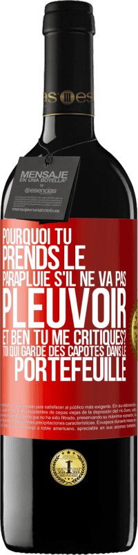 Envoi gratuit | Vin rouge Édition RED MBE Réserve Pourquoi tu prends le parapluie s'il ne va pas pleuvoir. Et ben, tu me critiques? Toi qui garde des capotes dans le portefeuille Étiquette Rouge. Étiquette personnalisable Réserve 12 Mois Récolte 2014 Tempranillo