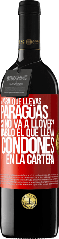 Envío gratis | Vino Tinto Edición RED MBE Reserva ¿Para qué llevas paragüas si no va a llover? Habló el que lleva condones en la cartera Etiqueta Roja. Etiqueta personalizable Reserva 12 Meses Cosecha 2014 Tempranillo