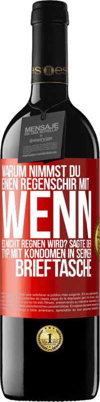 Kostenloser Versand | Rotwein RED Ausgabe MBE Reserve Warum nimmst du einen Regenschirm mit, wenn es nicht regnen wird? Sagte der Typ mit Kondomen in seiner Brieftasche. Rote Markierung. Anpassbares Etikett Reserve 12 Monate Ernte 2014 Tempranillo