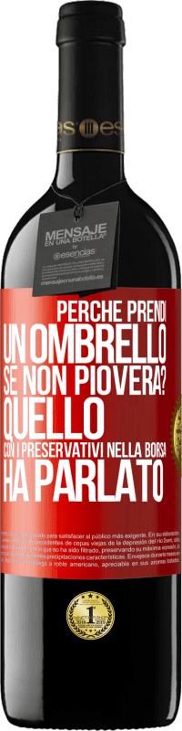 39,95 € | Vino rosso Edizione RED MBE Riserva Perché prendi un ombrello se non pioverà? Quello con i preservativi nella borsa ha parlato Etichetta Rossa. Etichetta personalizzabile Riserva 12 Mesi Raccogliere 2015 Tempranillo