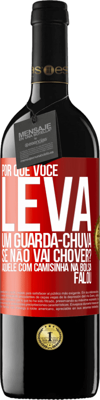 Envio grátis | Vinho tinto Edição RED MBE Reserva Por que você leva um guarda-chuva se não vai chover? Aquele com camisinha na bolsa falou Etiqueta Vermelha. Etiqueta personalizável Reserva 12 Meses Colheita 2014 Tempranillo