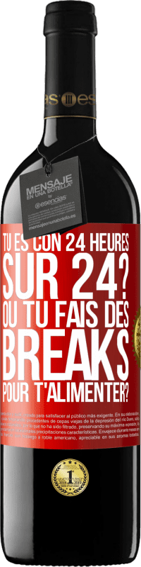 Envoi gratuit | Vin rouge Édition RED MBE Réserve Tu es con 24 heures sur 24? Ou tu fais des breaks pour t'alimenter? Étiquette Rouge. Étiquette personnalisable Réserve 12 Mois Récolte 2014 Tempranillo