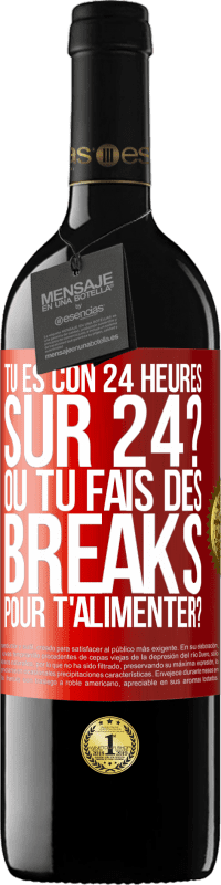 39,95 € Envoi gratuit | Vin rouge Édition RED MBE Réserve Tu es con 24 heures sur 24? Ou tu fais des breaks pour t'alimenter? Étiquette Rouge. Étiquette personnalisable Réserve 12 Mois Récolte 2016 Tempranillo