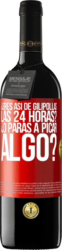 Envío gratis | Vino Tinto Edición RED MBE Reserva ¿Eres así de gilipollas las 24 horas? ¿O paras a picar algo? Etiqueta Roja. Etiqueta personalizable Reserva 12 Meses Cosecha 2014 Tempranillo