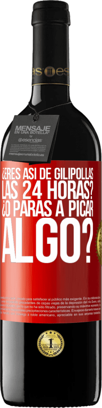 39,95 € Envío gratis | Vino Tinto Edición RED MBE Reserva ¿Eres así de gilipollas las 24 horas? ¿O paras a picar algo? Etiqueta Roja. Etiqueta personalizable Reserva 12 Meses Cosecha 2016 Tempranillo