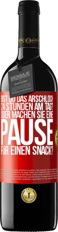 Kostenloser Versand | Rotwein RED Ausgabe MBE Reserve Bist du das Arschloch 24 Stunden am Tag? Oder machen Sie eine Pause für einen Snack? Rote Markierung. Anpassbares Etikett Reserve 12 Monate Ernte 2014 Tempranillo