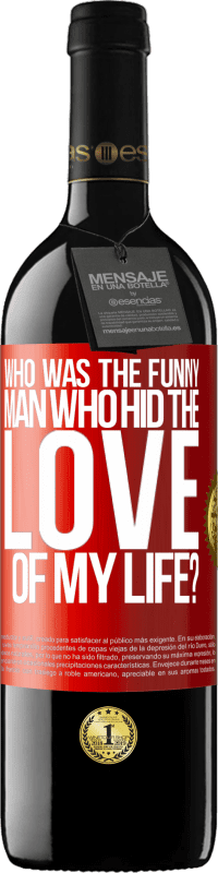 39,95 € Free Shipping | Red Wine RED Edition MBE Reserve Who was the funny man who hid the love of my life? Red Label. Customizable label Reserve 12 Months Harvest 2014 Tempranillo