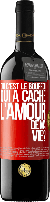 Envoi gratuit | Vin rouge Édition RED MBE Réserve Qui c'est le bouffon qui a caché l'amour de ma vie? Étiquette Rouge. Étiquette personnalisable Réserve 12 Mois Récolte 2014 Tempranillo