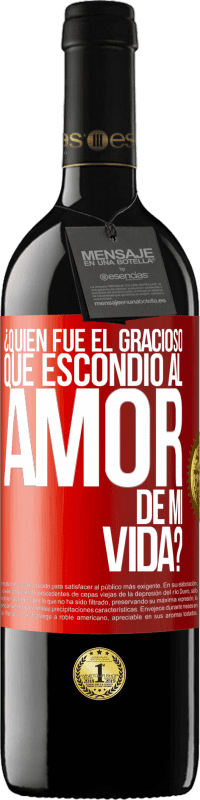 Envío gratis | Vino Tinto Edición RED MBE Reserva ¿Quién fue el gracioso que escondió al amor de mi vida? Etiqueta Roja. Etiqueta personalizable Reserva 12 Meses Cosecha 2014 Tempranillo