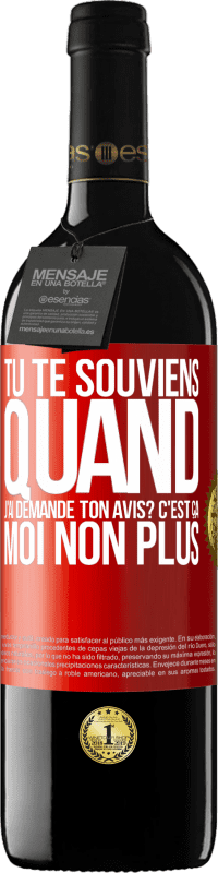 39,95 € | Vin rouge Édition RED MBE Réserve Tu te souviens quand j'ai demandé ton avis? C'EST ÇA. Moi non plus Étiquette Rouge. Étiquette personnalisable Réserve 12 Mois Récolte 2014 Tempranillo