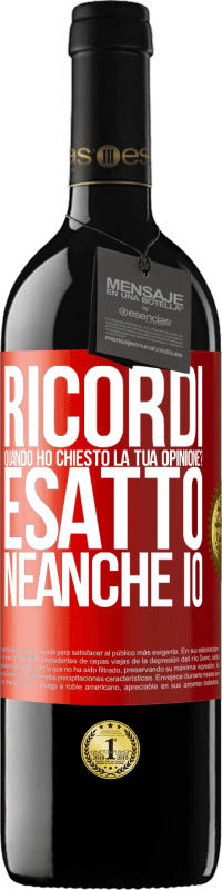 39,95 € | Vino rosso Edizione RED MBE Riserva Ricordi quando ho chiesto la tua opinione? ESATTO. neanche io Etichetta Rossa. Etichetta personalizzabile Riserva 12 Mesi Raccogliere 2014 Tempranillo