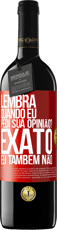 39,95 € | Vinho tinto Edição RED MBE Reserva Lembra quando eu pedi sua opinião? EXATO. Eu também não Etiqueta Vermelha. Etiqueta personalizável Reserva 12 Meses Colheita 2014 Tempranillo